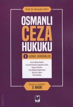 Osmanlı Ceza Hukuku – I
Genel Hükümler Mustafa Avcı