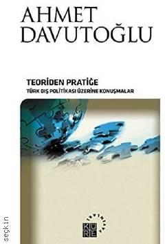Teoriden Pratiğe Türk Dış Politikası Üzerine Konuşmalar Ahmet Davutoğlu  - Kitap
