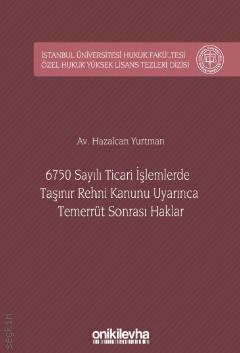 İstanbul Üniversitesi Hukuk Fakültesi Özel Hukuk Yüksek Lisans Tezleri Dizisi No: 28 Taşınır Rehni Kanunu Uyarınca Temerrüt Sonrası Haklar 6750 Sayılı Ticari İşlemlerde Hazalcan Yurtman  - Kitap