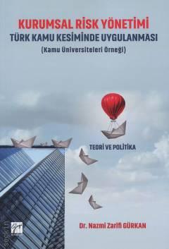 Kurumsal Risk Yönetimi Türk Kamu Kesiminde Uygulanması (Kamu Üniversiteleri Örneği) Nazmi Zarifi Gürkan  - Kitap
