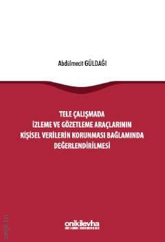 Tele Çalışmada İzleme ve Gözetleme Araçlarının Kişisel Verilerin Korunması Bağlamında Değerlendirilmesi