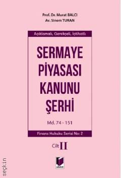 Açıklamalı, Gerekçeli, İçtihatlı Sermaye Piyasası Kanunu Şerhi Cilt II Md. 74–151 Sinem Turan, Prof. Dr. Murat Balcı  - Kitap