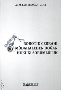 Robotik Cerrahi Müdahaleden Doğan Hukuki Sorumluluk Ali Kaan Erdoğan  - Kitap