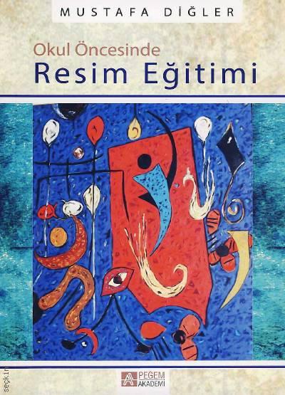Okul Öncesinde Resim Eğitimi Mustafa Diğler  - Kitap