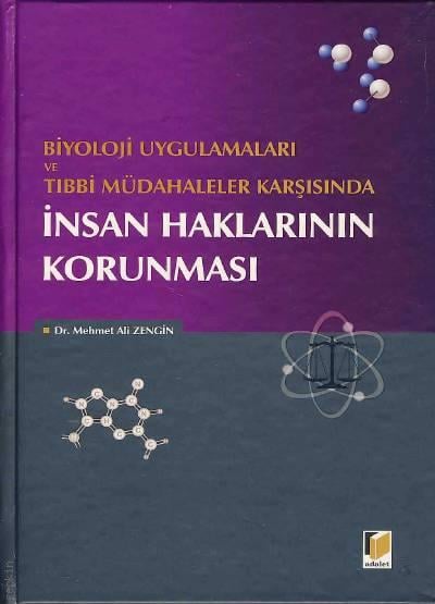 Biyoloji Uygulamaları ve Tıbbi Müdahaleler Karşısında İnsan Haklarının Korunması Dr. Mehmet Ali Zengin  - Kitap