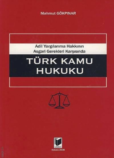 Türk Kamu Hukuku (Adil Yargılanma Hakkının Asgari Gerekleri Karşısında) Mahmut Gökpınar  - Kitap