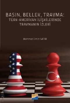 Basın, Bellek, Travma Türk‐Amerikan İlişkilerinde Travmanın İzleri Mehmet Emin Satır  - Kitap