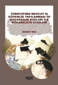 Türkiye'nin Mevcut İç Güvenlik Yapılanması ve Kaçakçılık Suçları ile Mücadeleye Etkileri  Murat Boz  - Kitap