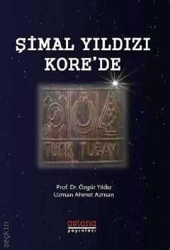 Şimal Yıldızı Kore'de Prof. Dr. Özgür Yıldız, Ahmet Azman  - Kitap