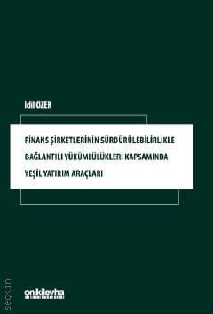 Finans Şirketlerinin Sürdürülebilirlikle Bağlantılı Yükümlülükleri Kapsamında Yeşil Yatırım Araçları İdil Özer  - Kitap