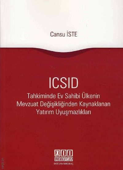 ICSID Tahkiminde Ev Sahibi Ülkenin Mevzuat Değişikliğinden Kaynaklanan Yatırım Uyuşmazlıkları Cansu İste  - Kitap