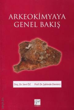 Arkeokimyaya Genel Bakış Prof. Dr. Şahinde Demirci, Doç. Dr. Sevi Öz  - Kitap