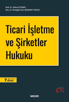 Ticari İşletme ve Şirketler Hukuku Prof. Dr. Selma Çetiner, Doç. Dr. Armağan Ebru Bozkurt Yüksel  - Kitap