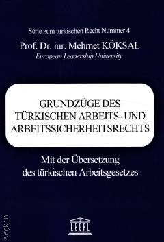 Grundzüge Des Türkischen Arbeits– Und Arbeitssicherheitsrechts Mit Der Übersetzung Des Türkischen Arbeitsgesetzes Mehmet Köksal