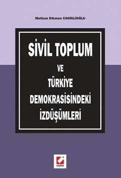 Sivil Toplum ve Türkiye Demokrasisindeki İzdüşümleri Meltem Dikmen Caniklioğlu  - Kitap