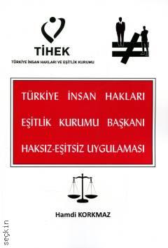 Türkiye İnsan Hakları Eşitlik Kurumu Başkanı Haksız–Eşitsiz Uygulaması Hamdi Korkmaz