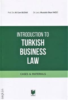 Introduction to Turkish Business Law
 Cases & Materials Prof. Dr. Ali Cem Budak, Dr. Mustafa Okan Yağcı  - Kitap