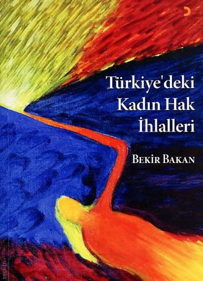 Türkiye'deki Kadın Hak İhlalleri Bekir Bakan  - Kitap