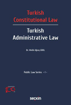 Turkish Constitutional Law – Turkish Administrative Law Public Law Series – I Dr. Melih Uğraş Erol  - Kitap