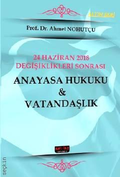 24 Haziran 2018 Değişiklikleri Sonrası Anayasa Hukuku & Vatandaşlık  Prof. Dr. Ahmet Nohutçu  - Kitap