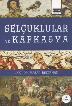 Selçuklular ve Kafkasya Doç. Dr. Yaşar Bedirhan  - Kitap