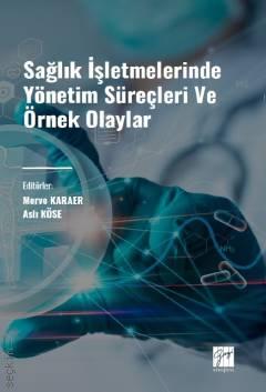 Sağlık İşletmelerinde Yönetim Süreçleri ve Örnek Olaylar Merve Karaer, Aslı Köse