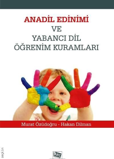 Anadil Edinimi ve Yabancı Dil Öğrenim Kuramları Murat Özüdoğru, Hakan Dilman  - Kitap