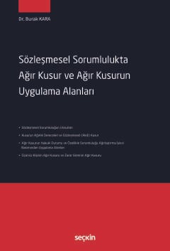 Sözleşmesel Sorumlulukta Ağır Kusur ve 
Ağır Kusurun Uygulama Alanları
