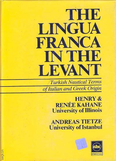 The Lingua Franca In The Levant Turkish Nautical Terms of Italian and Greek Origin Andreas Tietze, Renee Kahane, Henry Kahane  - Kitap