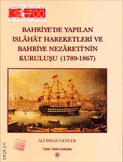 Bahriye'de Yapılan Islahat Hareketleri ve Bahriye Nezareti'nin Kuruluşu  
 (1789–1867) Ali İhsan Gencer  - Kitap