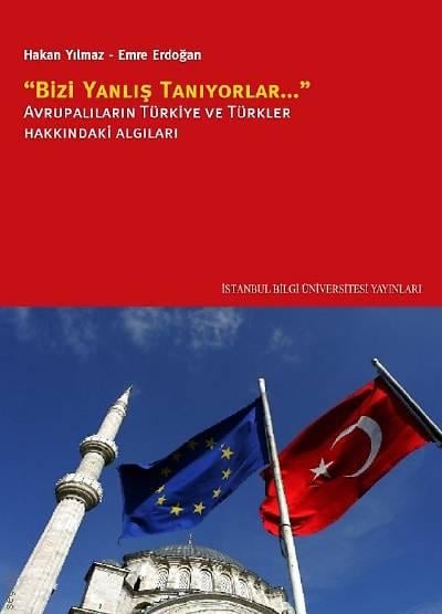 Bizi Yanlış Tanıyorlar Avrupalıların Türkiye ve Türkler Hakkındaki Algıları Hakan Yılmaz, Emre Erdoğan  - Kitap