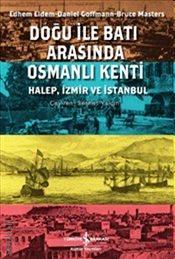 Doğu ile Batı Arasında Osmanlı Kenti Halep İzmir ve İstanbul Bruce Masters  - Kitap