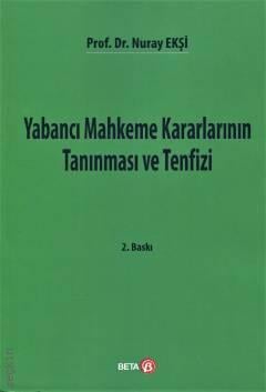 Yabancı Mahkeme Kararlarının Tanınması ve Tenfizi Prof. Dr. Nuray Ekşi  - Kitap