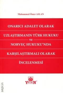 Onarıcı Adalet Olarak Uzlaştırmanın Türk Hukuku ve Norveç Hukuku'nda Karşılaştırmalı Olarak İncelenmesi Muhammed Ömer Aslan  - Kitap