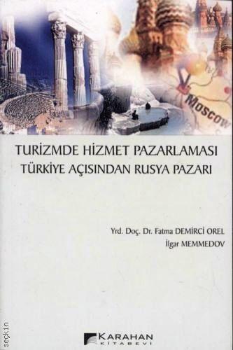 Turizmde Hizmet Pazarlaması Türkiye Açısından Rusya Pazarı Fatma Orel, İlgar Memmedov  - Kitap