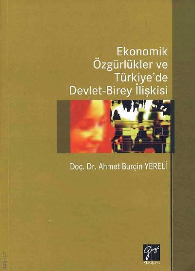Ekonomik Özgürlükler ve Türkiye'de Devlet Birey İlişkisi Ahmet Burçin Yereli  - Kitap