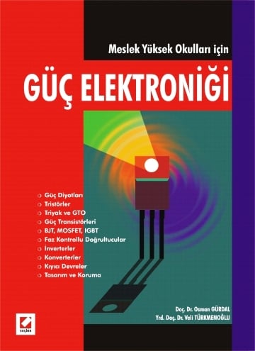 Güç Elektroniği (Meslek Yüksekokulları İçin) Doç. Dr. Osman Gürdal, Yrd. Doç. Dr. Veli Türkmenoğlu  - Kitap