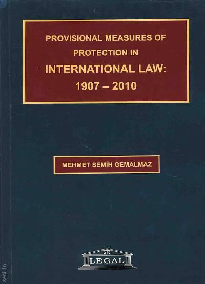 Provisional Measures Of Protection In International Law: 1907–2010 Prof. Dr. Mehmet Semih Gemalmaz  - Kitap