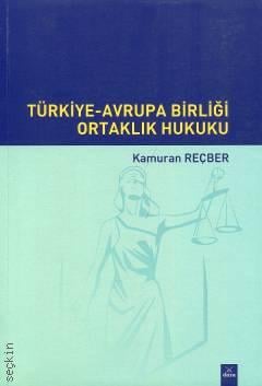 Türkiye–Avrupa Birliği Ortaklık Hukuku Prof. Dr. Kamuran Reçber  - Kitap