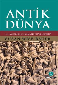 Antik Dünya İlk Kayıtlardan Roma'nın Dağılmasına Susan Wise Bauer, Hülya Hatipoğlu  - Kitap