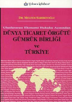 Dünya Ticaret Örgütü Gümrük Birliği ve Türkiye Dr. Meltem Sarıbeyoğlu  - Kitap