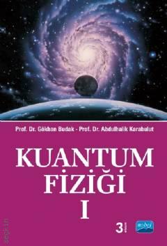 Kuantum Fiziği I Prof. Dr. Gökhan Budak, Prof. Dr. Abdulhalik Karabulut  - Kitap