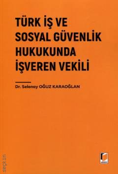 Türk İş ve Sosyal Güvenlik Hukukunda İşveren Vekili Dr. Selenay Oğuz Karaoğlan  - Kitap