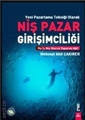 Yeni Pazarlama Tekniği Olarak Niş Pazar Girişimciliği Mehmet Akif Çakırer  - Kitap