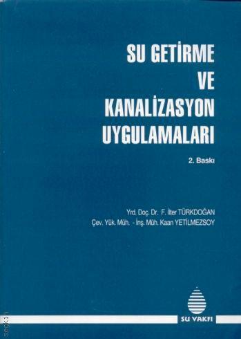 Su Getirme ve Kanalizasyon Uygulamaları Yrd. Doç. Dr. İlter Türkdoğan, Kaan Yetilmezsoy  - Kitap
