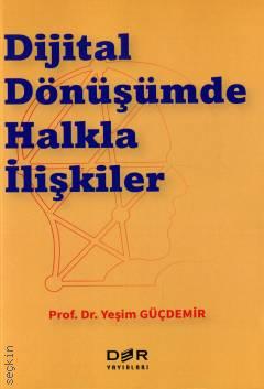 Dijital Dönüşümde Halkla İlişkiler Prof. Dr. Yeşim Güçdemir  - Kitap