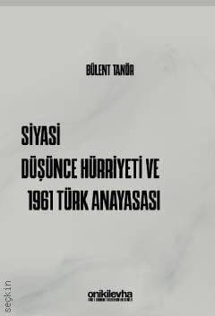 Siyasi Düşünce Hürriyeti ve 1961 Türk Anayasası Prof. Dr. Bülent Tanör  - Kitap