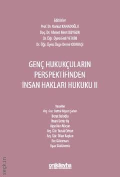 Genç Hukukçuların Perspektifinden İnsan Hakları Hukuku – II Prof. Dr. Osman Korkut Kanadoğlu, Doç. Dr. Ahmet Mert Duygun, Dr. Öğr. Üyesi Erdi Yetkin, Dr. Öğr. Üyesi Özge Demir Odabaşı  - Kitap