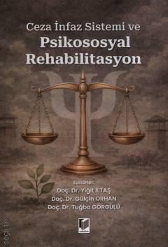 Ceza İnfaz Sistemi ve Psikososyal Rehabilitasyon Doç. Dr. Yiğit İltaş, Doç. Dr. Gülçin Orhan, Doç. Dr. Tuğba Görgülü  - Kitap