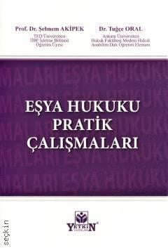 Eşya Hukuku Pratik Çalışmaları Prof. Dr. Şebnem Akipek Öcal, Dr. Tuğçe Oral  - Kitap